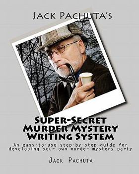 Paperback Jack Pachuta's Super-Secret Murder Mystery Writing System: An easy-to-use step-by-step system for developing your own murder mystery party Book