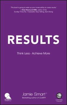 Paperback Results: Think Less. Achieve More Book