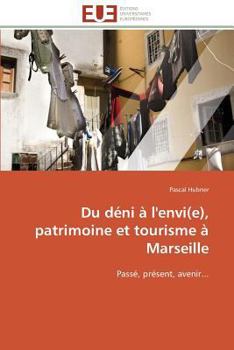 Paperback Du Déni À l'Envi(e), Patrimoine Et Tourisme À Marseille [French] Book