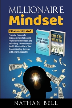 Paperback Millionaire Mindset: 2 Manuscripts in 1: Financial Freedom for Beginners + How to Create Wealth: Live the Life of Your Dreams Creating Succ Book