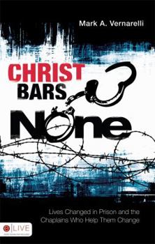 Paperback Christ Bars None: Lives Changed in Prison and the Chaplains Who Help Them Change Book