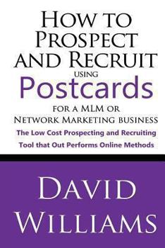 Paperback How to Prospect and Recruit using Postcards for a MLM or Network Marketing Business: The Low cost Prospecting and Recruiting Tool that Out Performs On Book