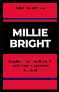 MILLIE BRIGHT: “Leading from the Back: A Trailblazer in Women's Football”