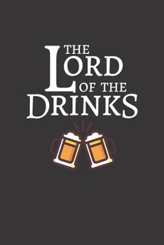 Paperback The Lord Of The Drinks: Funny Notebook Novelty Gift for Men Diary for Drinkers, Blank Lined Travel Journal to Write In Ideas College Ruled - 1 Book