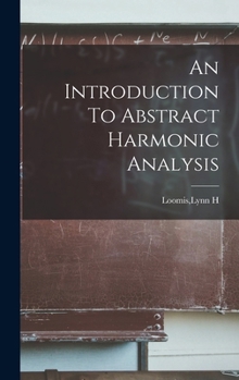 Hardcover An Introduction To Abstract Harmonic Analysis Book