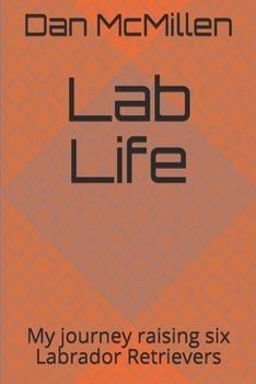 Paperback Lab Life: My journey raising six Labrador Retrievers Book