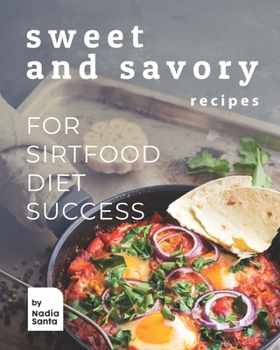 Paperback Sweet and Savory Recipes: For Sirtfood Diet Success Book