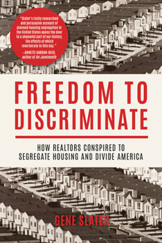 Hardcover Freedom to Discriminate: How Realtors Conspired to Segregate Housing and Divide America Book