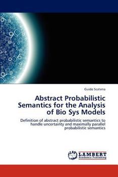 Paperback Abstract Probabilistic Semantics for the Analysis of Bio Sys Models Book