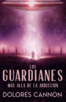 Paperback Los Guardianes: Más Alla de la Abducción [Spanish] Book