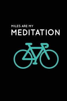 Miles Are My Meditation: Cycling Journal | Blank Lined Journal (Notebook, Diary) Gift for Cycling Lovers (120 pages, Lined, 6x9), Cycling Bicycle Bike   Cyclist Gift Journal Notebook