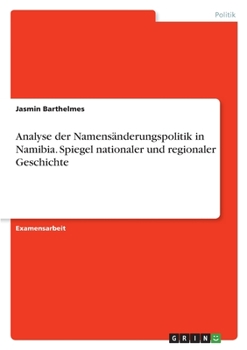 Paperback Analyse der Namensänderungspolitik in Namibia. Spiegel nationaler und regionaler Geschichte [German] Book