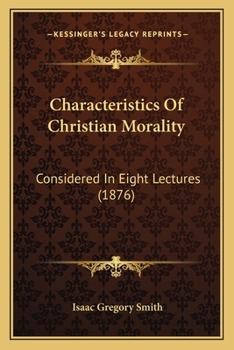 Paperback Characteristics Of Christian Morality: Considered In Eight Lectures (1876) Book