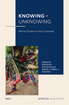 Hardcover Knowing - Unknowing: African Studies at the Crossroads Book