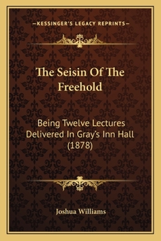 Paperback The Seisin Of The Freehold: Being Twelve Lectures Delivered In Gray's Inn Hall (1878) Book