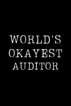 Worlds Okayest Auditor: Blank Lined Journal For Taking Notes, Journaling, Funny Gift, Gag Gift For Coworker or Family Member