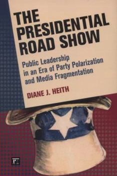 Paperback Presidential Road Show: Public Leadership in an Era of Party Polarization and Media Fragmentation Book