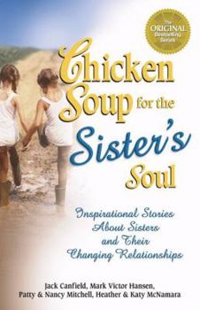 Paperback Chicken Soup for the Sister's Soul: Inspirational Stories About Sisters and Their Changing Relationships (Chicken Soup for the Soul) Book