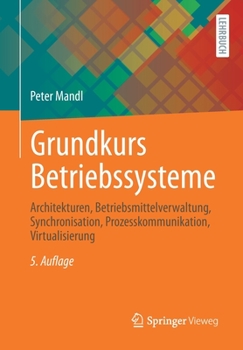 Paperback Grundkurs Betriebssysteme: Architekturen, Betriebsmittelverwaltung, Synchronisation, Prozesskommunikation, Virtualisierung [German] Book