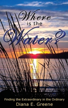 Paperback Where is the Water?: Finding the Extraordinary in the Ordinary Book