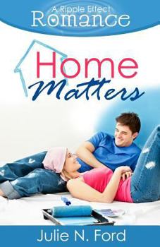 Home Matters - Book #1 of the Ripple Effect Romance