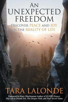 Paperback An Unexpected Freedom: Discover Peace and Joy in the Reality of Life Book