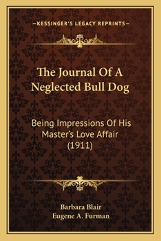 Paperback The Journal Of A Neglected Bull Dog: Being Impressions Of His Master's Love Affair (1911) Book
