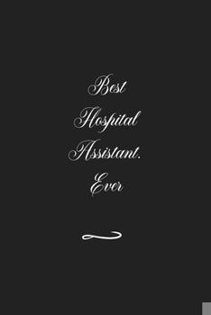 Paperback Best Hospital Assistant. Ever: Funny Office Notebook/Journal For Women/Men/Coworkers/Boss/Business (6x9 inch) Book