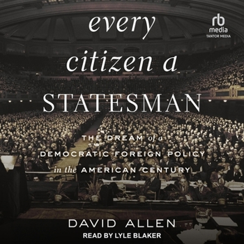 Audio CD Every Citizen a Statesman: The Dream of a Democratic Foreign Policy in the American Century Book