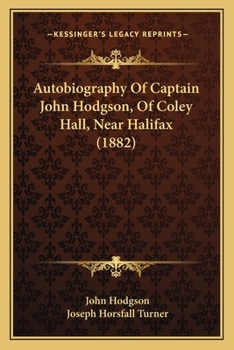 Autobiography Of Captain John Hodgson: Of Coley Hall, Near Halifax
