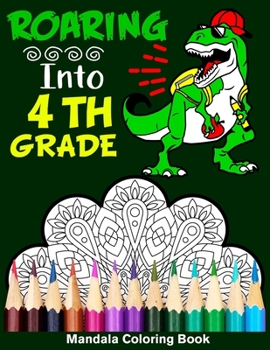 Paperback Roaring Into 4th Grade Mandala Coloring Book: Funny Back to School Day Coloring Book for Fourth Grader Book