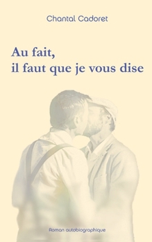 Au fait, il faut que je vous dise: Roman autobiographique