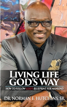 Paperback Living Life God's Way: How To Follow God's Blueprint For Mankind Book