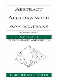 Hardcover Abstract Algebra with Applications: Volume 1: Vector Spaces and Groups Book