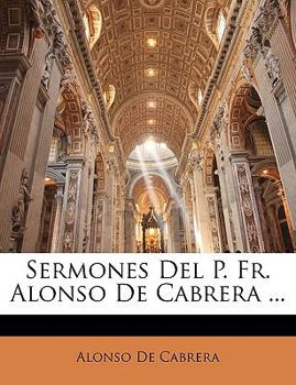 Paperback Sermones Del P. Fr. Alonso De Cabrera ... [Spanish] Book