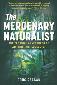 Paperback The Mercenary Naturalist: The Tropical Adventures of an Itinerant Ecologist Book