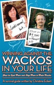 Paperback Winning Against the Wackos in Your Life: How to Spot Them and Stop Them in Their Tracks Book