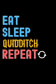 Eat, Sleep, Quidditch, Repeat Notebook - Quidditch Funny Gift: Lined Notebook / Journal Gift, 120 Pages, 6x9, Soft Cover, Matte Finish