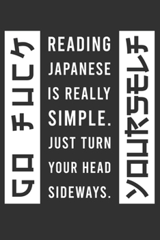 Paperback Reading japanese is really simple. Just Turn your head sideways.: A funny book to collect notes and information. Blank notebook, also ideal as a gift. Book