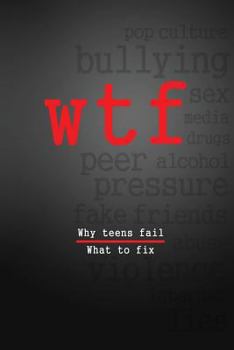 Paperback W.T.F.: Why Teens Fail- What To Fix Book