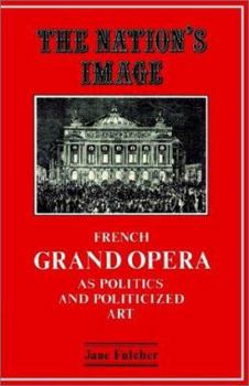 Paperback The Nation's Image: French Grand Opera as Politics and Politicized Art Book