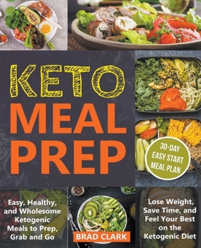 Paperback Keto Meal Prep: Easy, Healthy, and Wholesome Ketogenic Meals to Prep, Grab, and Go. Lose Weight, Save Time, and Feel Your Best on the Book