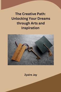 Paperback The Creative Path: Unlocking Your Dreams through Arts and Inspiration Book