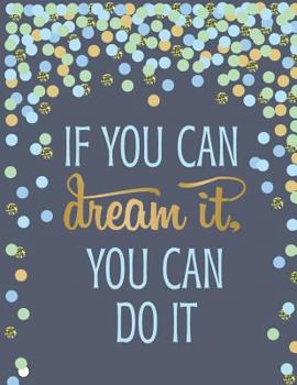 If you can dream it you can do it: Inspiration quote journal, Mix 90P Dotted grid 20P Lined ruled,8.5x11 in,110 undated pages: Quote journal to write ... for life/ business /office /student/ teacher