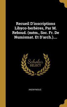 Hardcover Recueil D'inscriptions Libyco-berbères, Par M. Reboud. (mém., Soc. Fr. De Numismat. Et D'arch.).... [French] Book