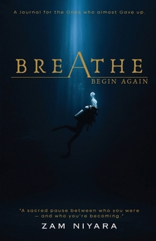 Paperback Breathe & Begin Again - A Journal for the Ones Who Almost Gave Up Book