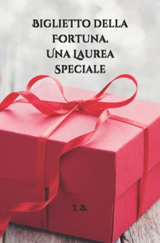BIGLIETTO DELLA FORTUNA. Una Laurea speciale: Biglietto speciale per Laurea - Biglietto di auguri - Biglietto della Fortuna - Originale