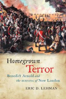 Hardcover Homegrown Terror: Benedict Arnold and the Burning of New London Book