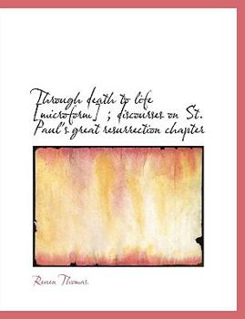 Through Death to Life [Microform]; Discourses on St Paul's Great Resurrection Chapter