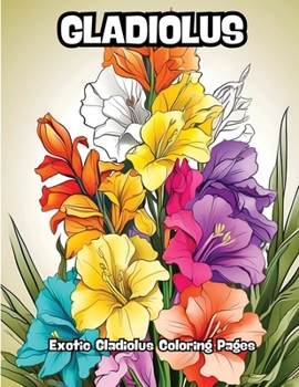 Paperback Gladiolus: Exotic Gladiolus Coloring Pages Book